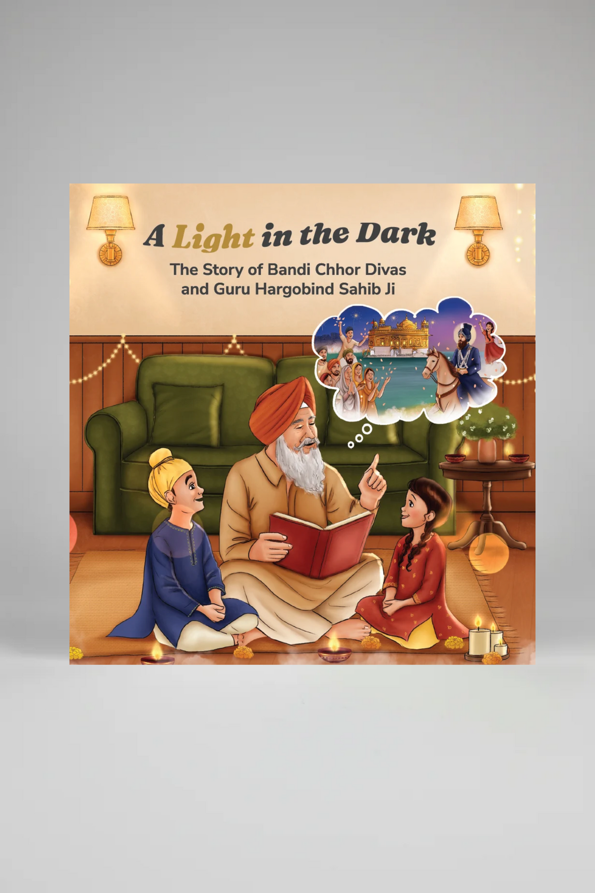 A Light in the Dark: The Story of Bandi Chhor Divas and Guru Hargobind Sahib Ji | Children's Book | Sikh History